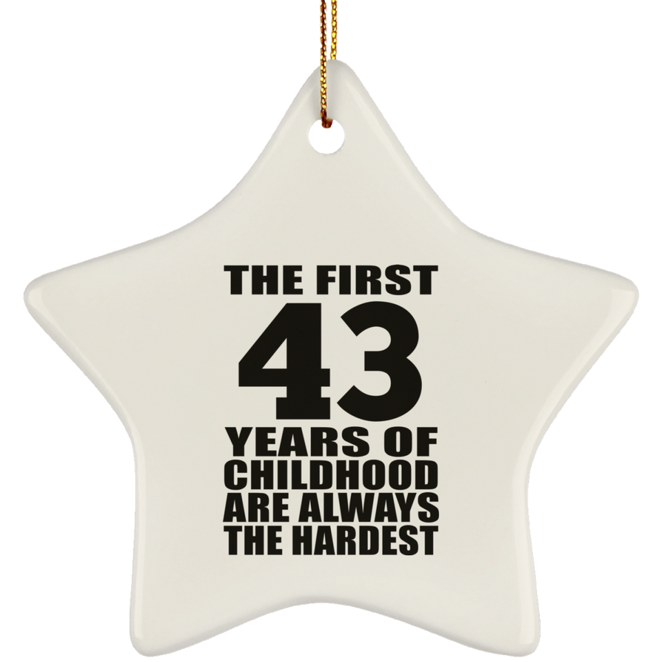 43rd Birthday First 43 Years of Childhood Are The Hardest - Star Ornament