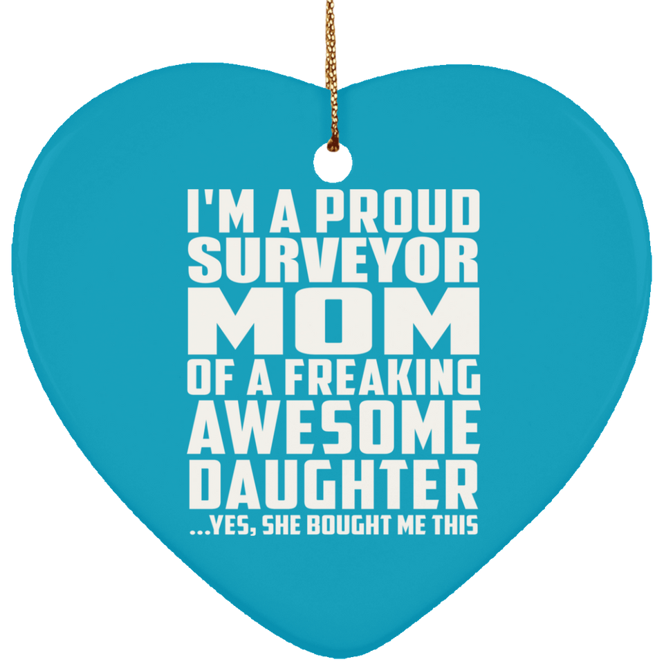 Proud Surveyor Mom Of Awesome Daughter - Heart Ornament