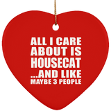 All I Care About Is Housecat - Heart Ornament