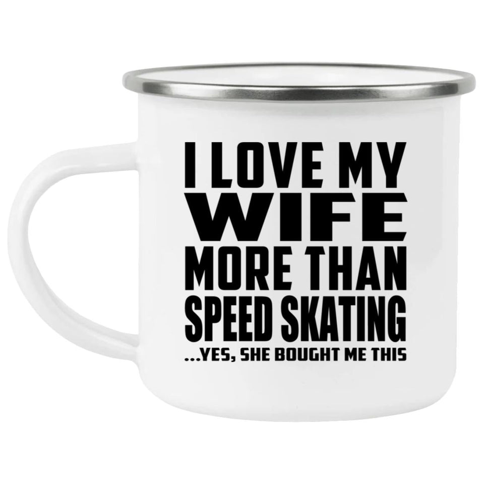 I Love My Wife More Than Speed Skating - 12oz Camping Mug
