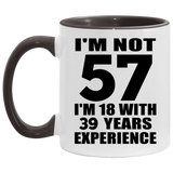 57th Birthday I'm Not 57 I'm 18 With 39 Years Experience - 11oz Accent Mug Black