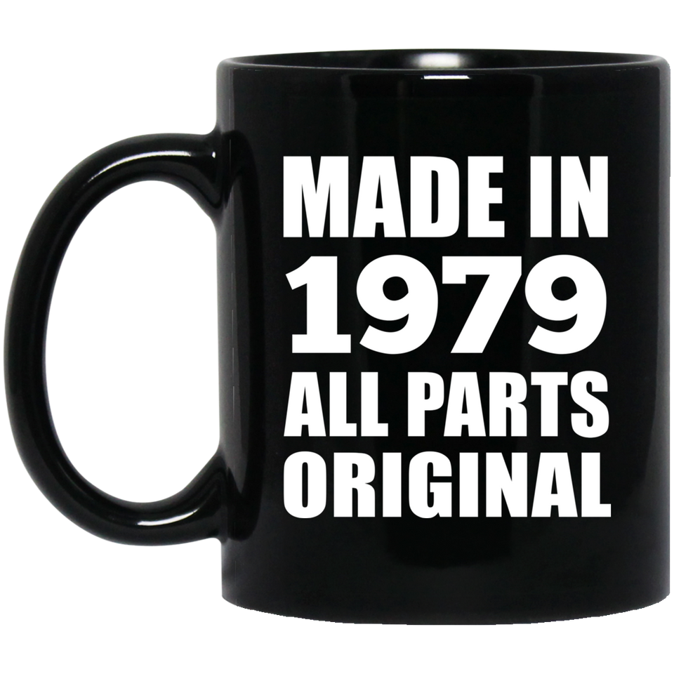45th Birthday Made in 1979 All Parts Original - 11oz Coffee Mug Black