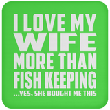 I Love My Wife More Than Fish Keeping - Drink Coaster
