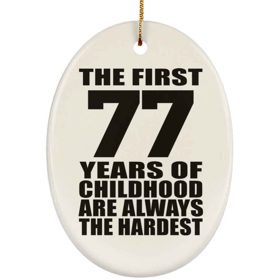 77th Birthday First 77 Years of Childhood Are The Hardest - Oval Ornament