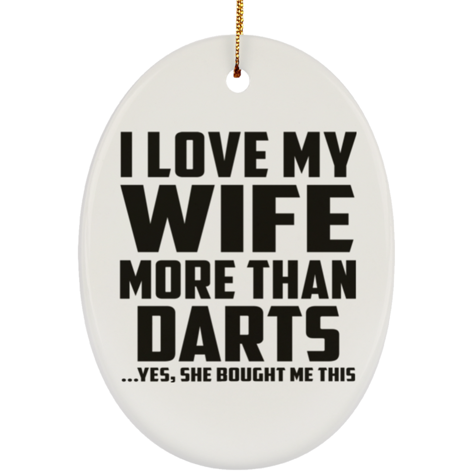 I Love My Wife More Than Darts - Oval Ornament