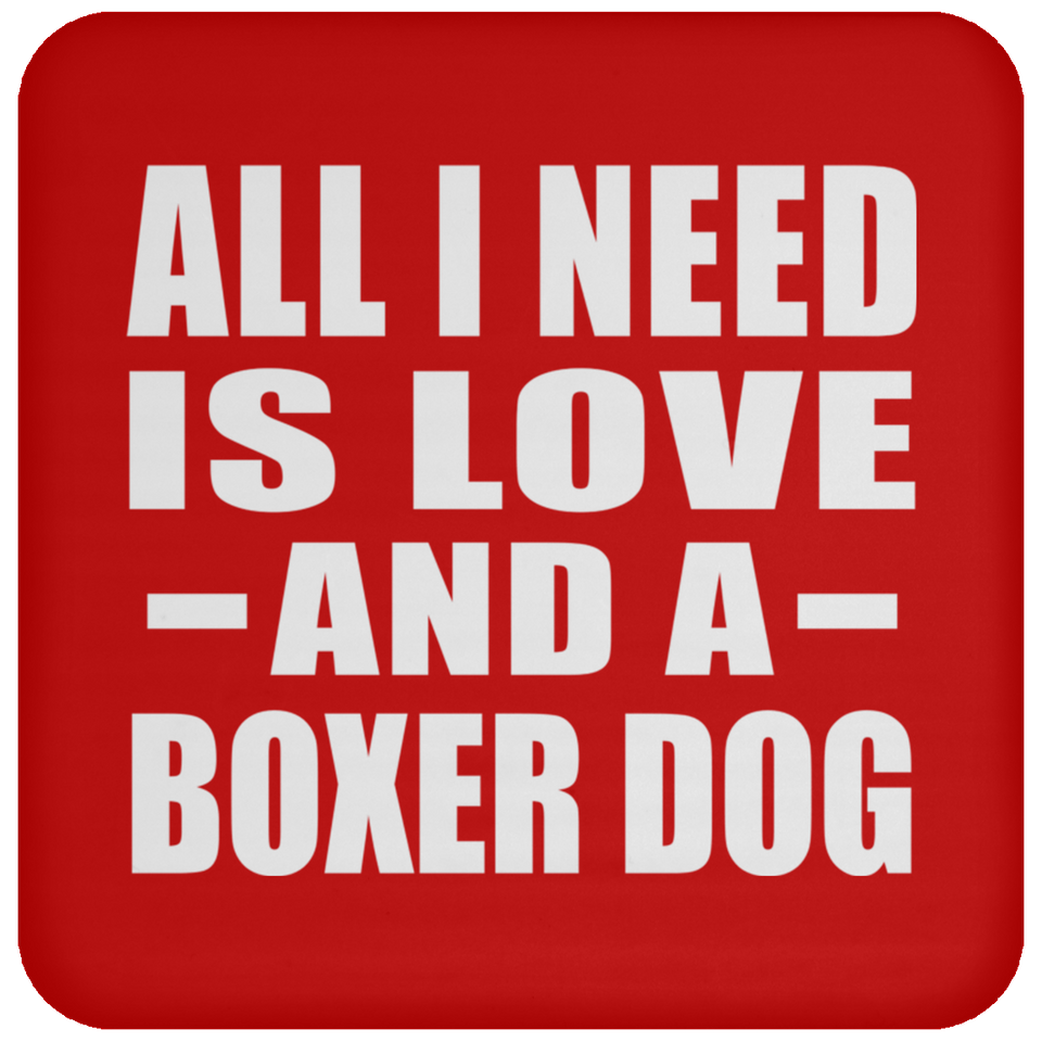 All I Need Is Love And A Boxer Dog - Drink Coaster
