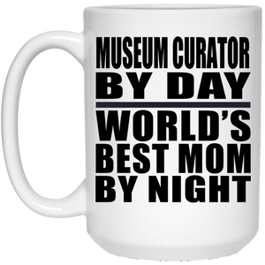 Museum Curator By Day World's Best Mom By Night - 15 Oz Coffee Mug