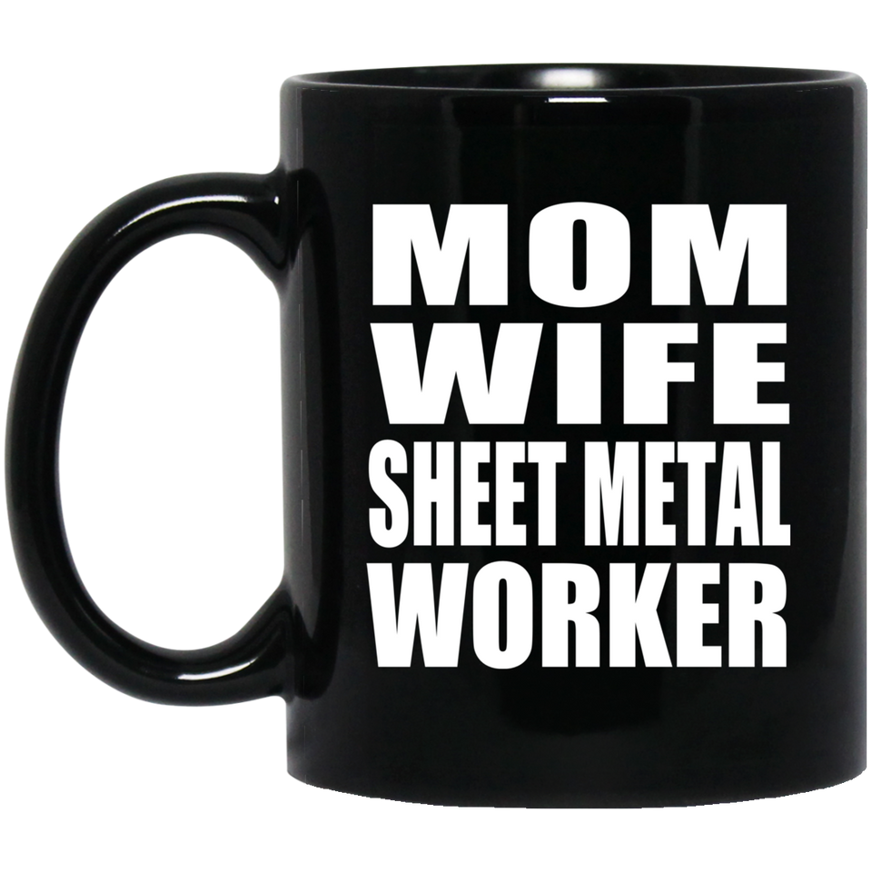 Mom Wife Sheet Metal Worker - 11oz Coffee Mug Black