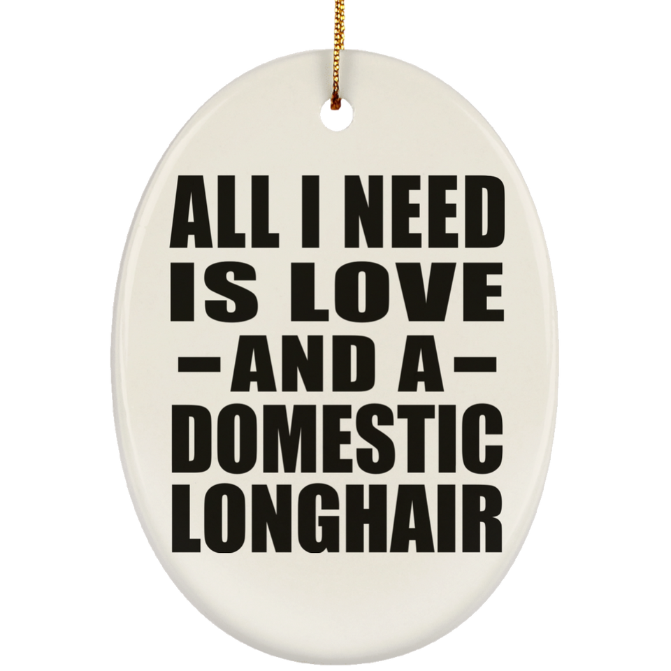 All I Need Is Love And A Domestic Longhair - Oval Ornament