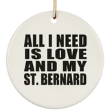 All I Need Is Love And My St. Bernard - Circle Ornament