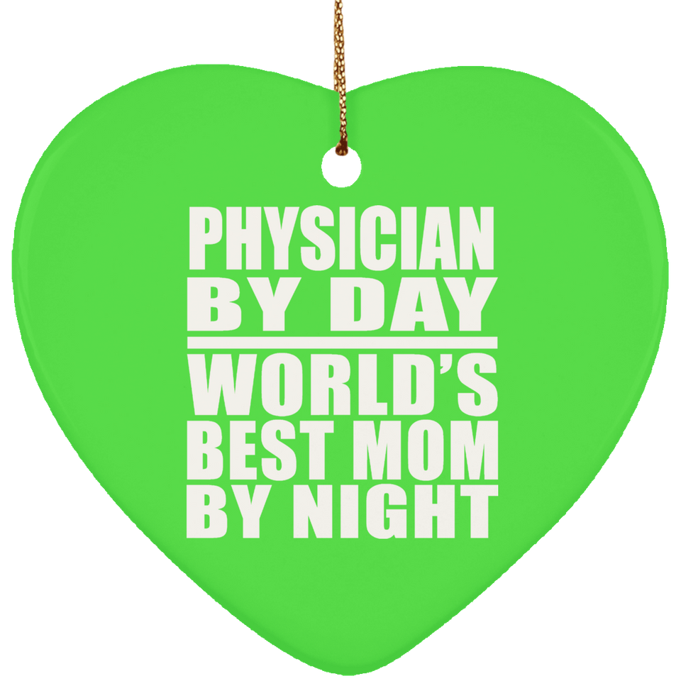 Physician By Day World's Best Mom By Night - Heart Ornament