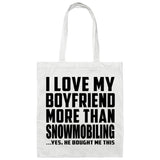 I Love My Boyfriend More Than Snowmobiling - Tote Bag White