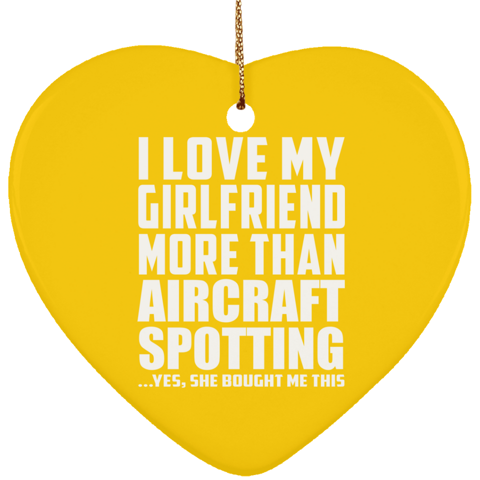 I Love My Girlfriend More Than Aircraft Spotting - Heart Ornament