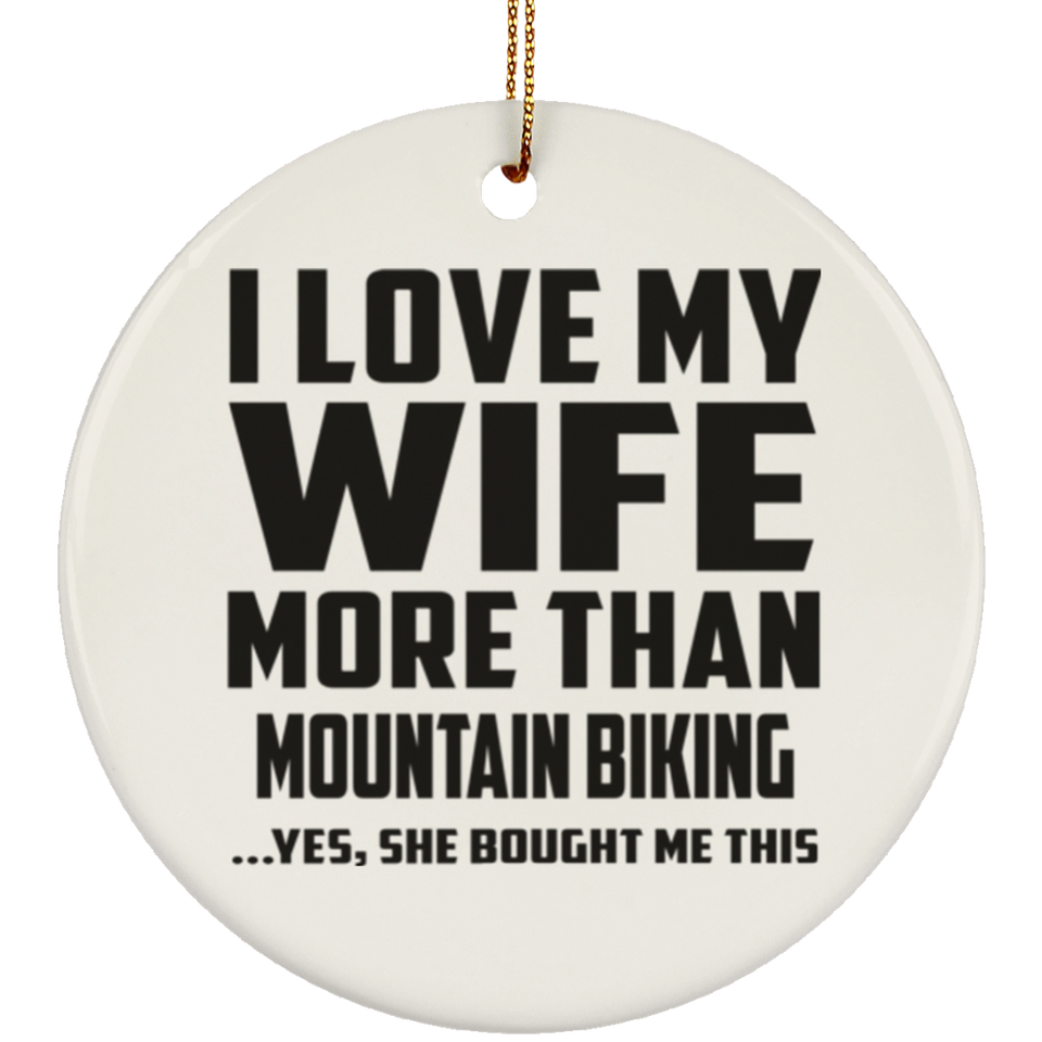 I Love My Wife More Than Mountain Biking - Circle Ornament