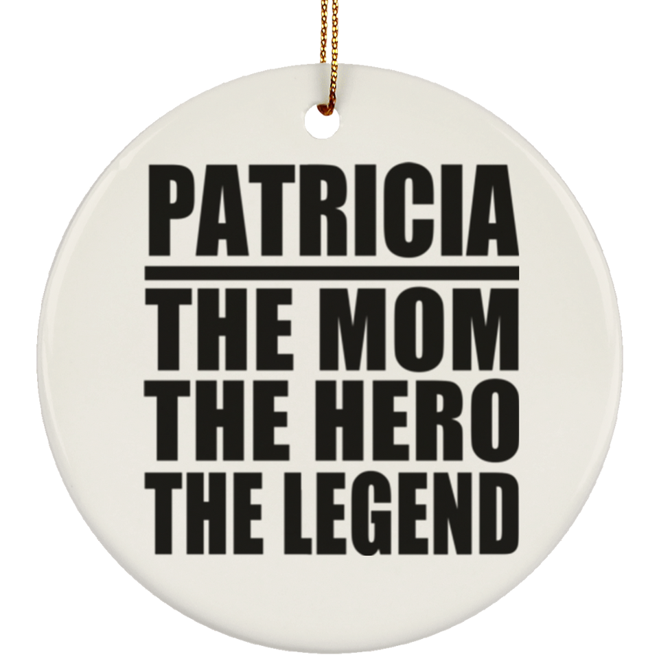Patricia The Mom The Hero The Legend - Circle Ornament