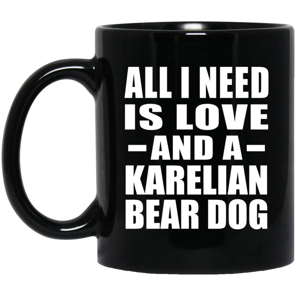 All I Need Is Love And A Karelian Bear Dog - 11 Oz Coffee Mug Black