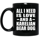 All I Need Is Love And A Karelian Bear Dog - 11 Oz Coffee Mug Black