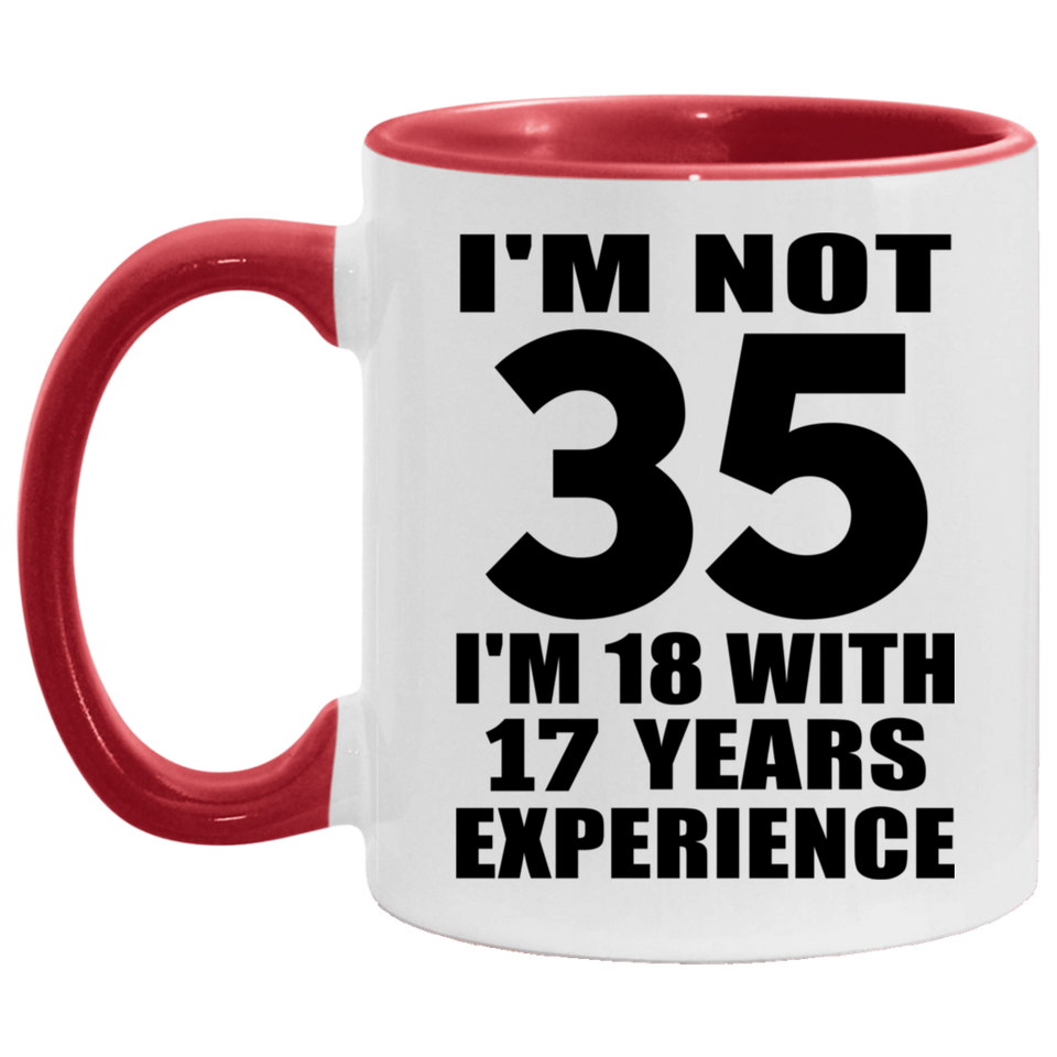 35th Birthday I'm Not 35 I'm 18 With 17 Years Experience - 11oz Accent Mug Red