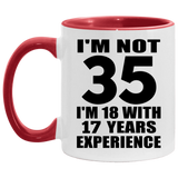35th Birthday I'm Not 35 I'm 18 With 17 Years Experience - 11oz Accent Mug Red