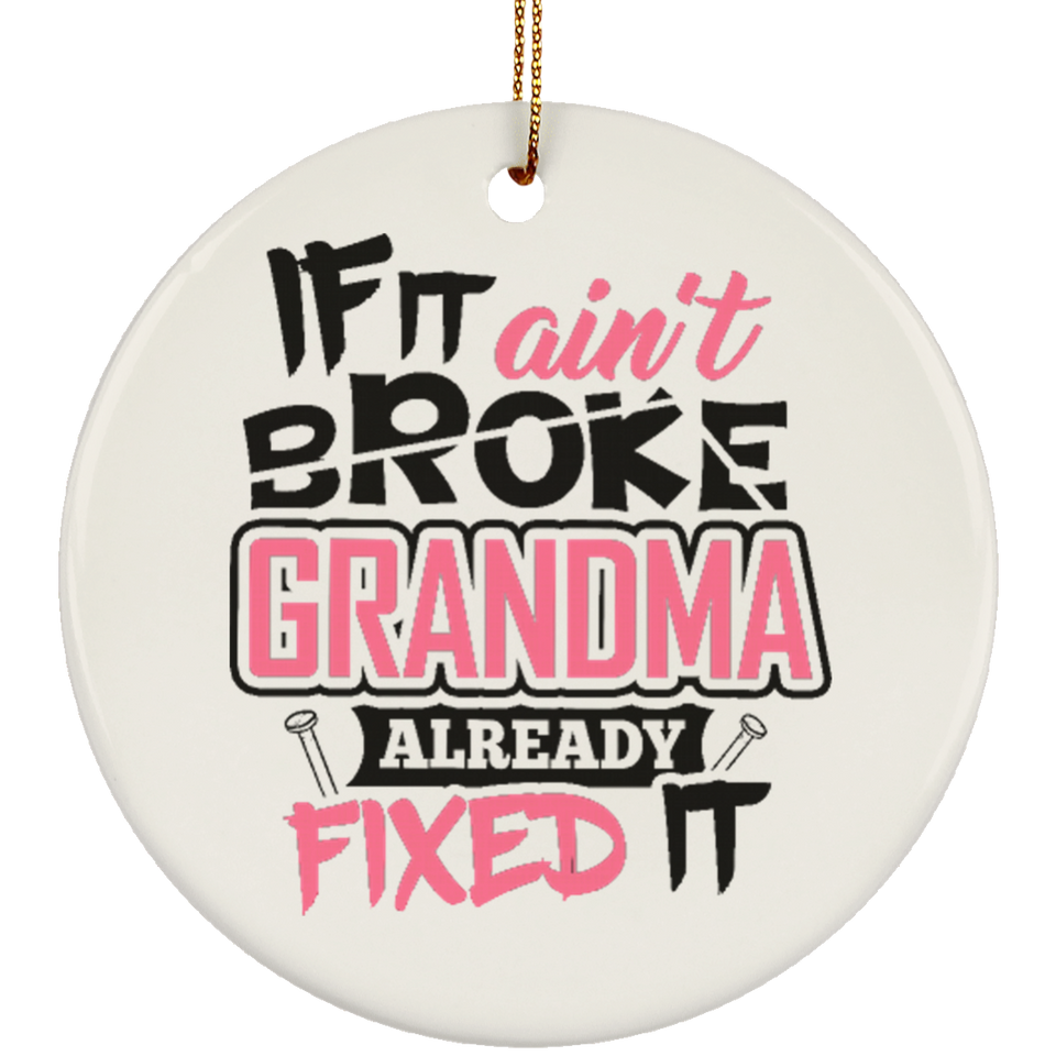 If It Ain't Broke, Grandma Already Fixed It - Circle Ornament