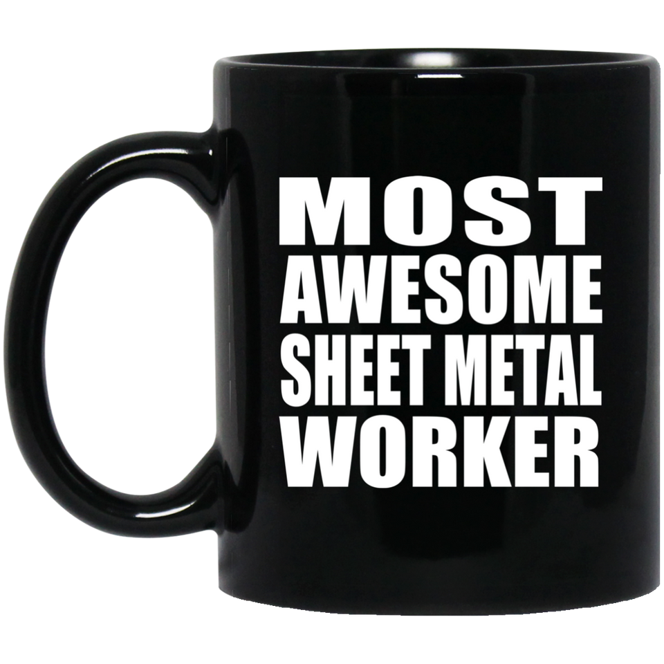Most Awesome Sheet Metal Worker - 11 Oz Coffee Mug Black