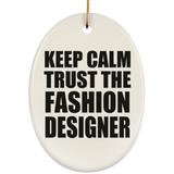 Keep Calm and Trust The Fashion Designer - Oval Ornament