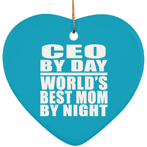 CEO By Day World's Best Mom By Night - Heart Ornament