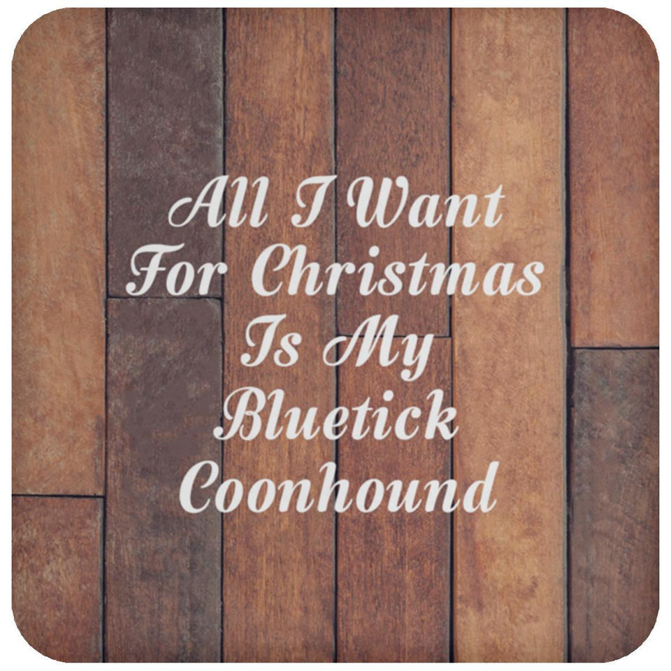 All I Want For Christmas Is My Bluetick Coonhound - Drink Coaster E