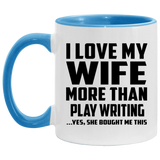 I Love My Wife More Than Play Writing - 11oz Accent Mug Blue