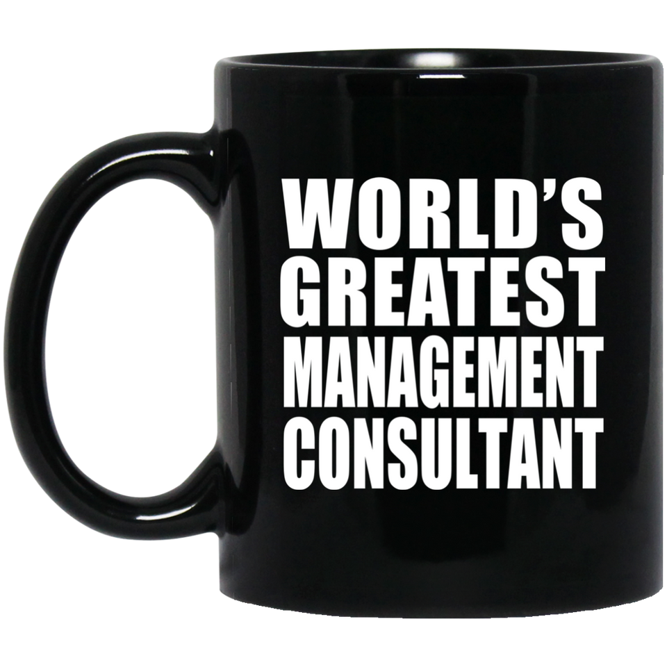 World's Greatest Management Consultant - 11 Oz Coffee Mug Black