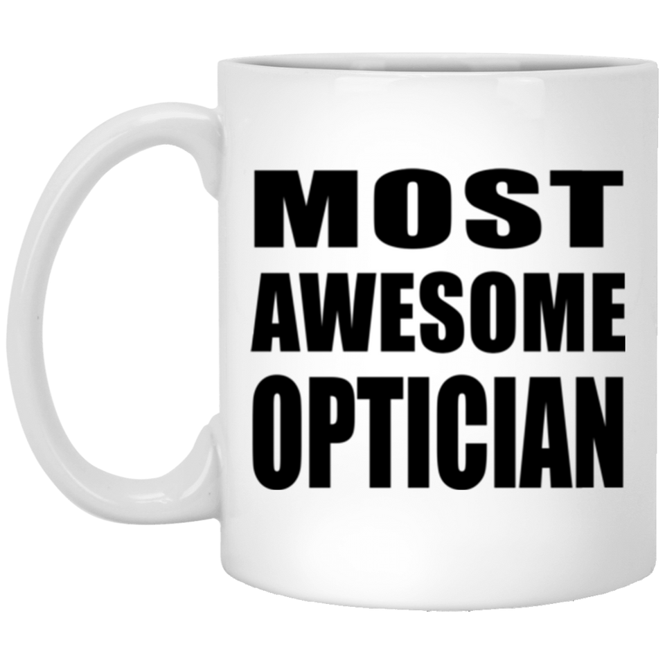 Most Awesome Optician - 11 Oz Coffee Mug