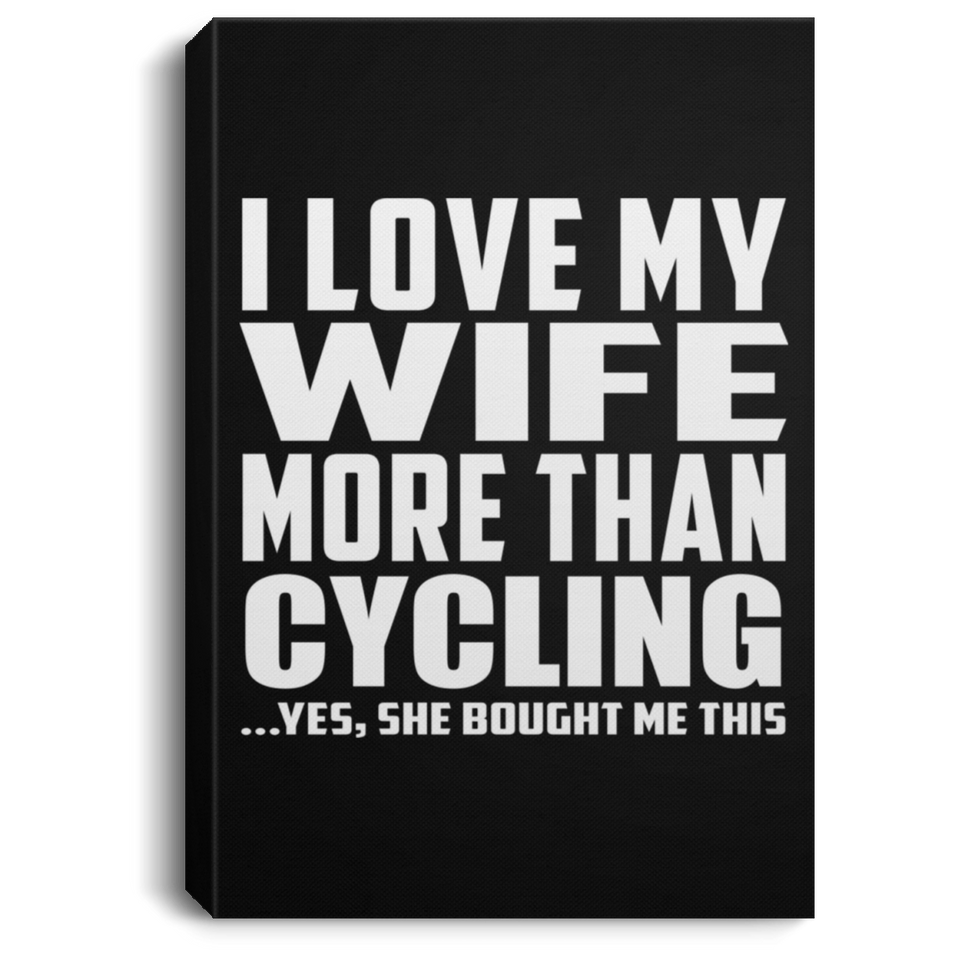 I Love My Wife More Than Cycling - Canvas Portrait