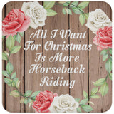 All I Want For Christmas Is More Horseback Riding - Drink Coaster B