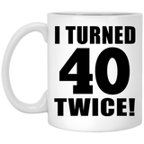 80th Birthday I Turned 40 Twice - 11oz Coffee Mug