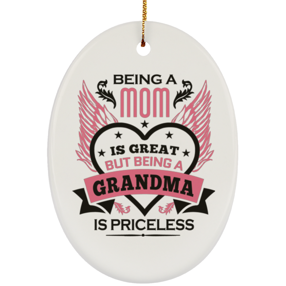 Being A Mom Is Great But Being A Grandma is Priceless - Oval Ornament