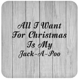 All I Want For Christmas Is My Jack-A-Poo - Drink Coaster F