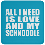 All I Need Is Love And My Schnoodle - Drink Coaster
