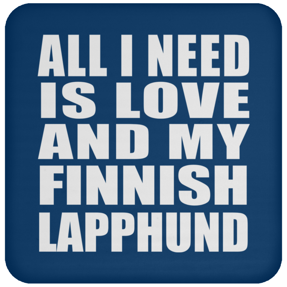 All I Need Is Love And My Finnish Lapphund - Drink Coaster