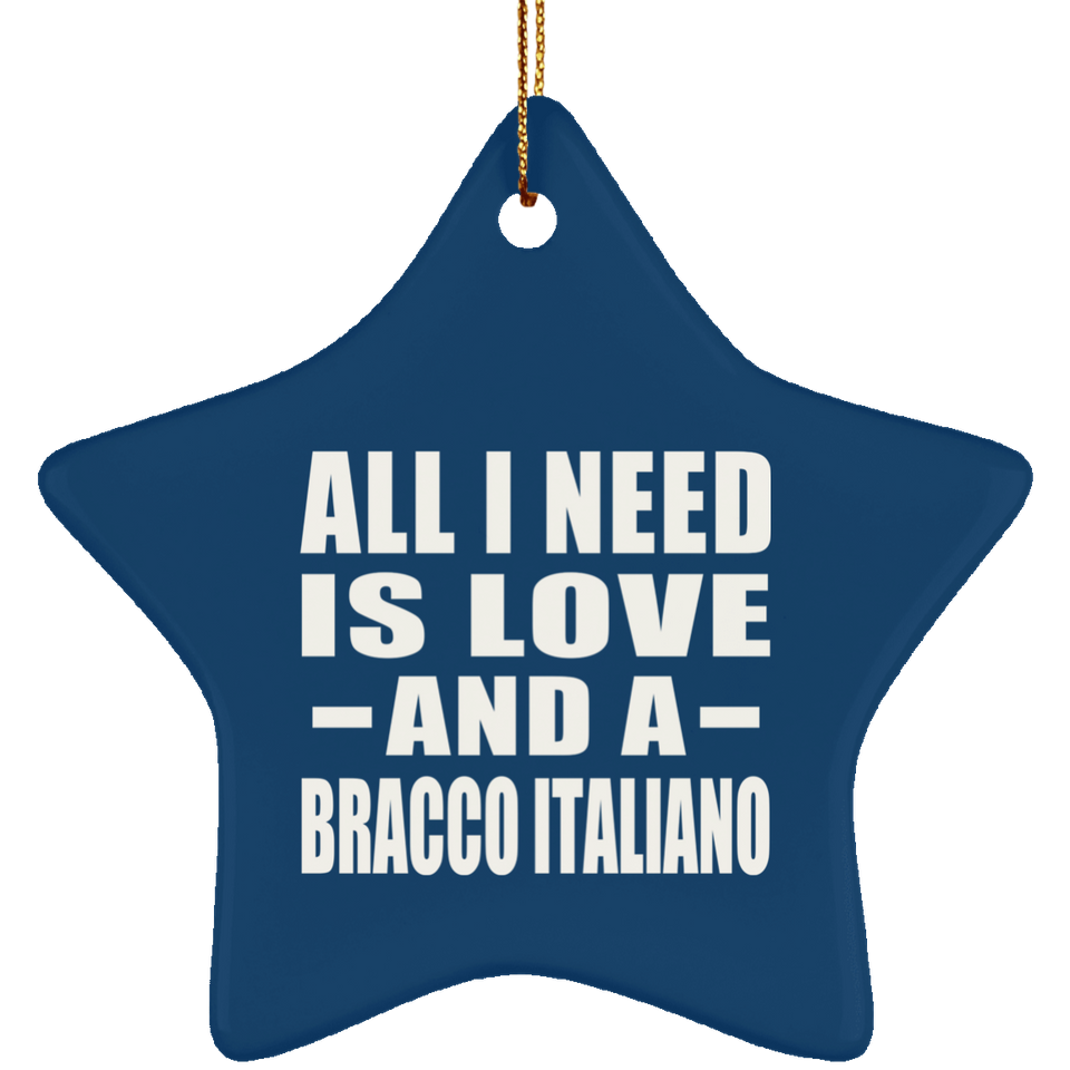 All I Need Is Love And A Bracco Italiano - Star Ornament