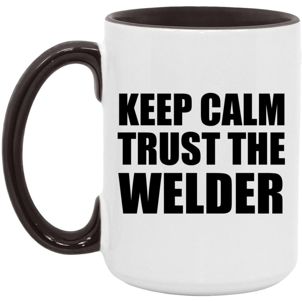 Keep Calm and Trust The Welder - 15oz Accent Mug Black