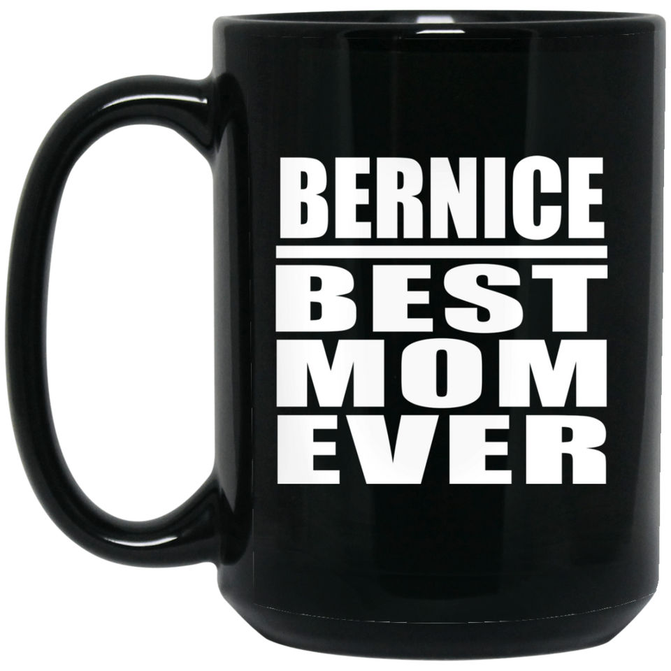 Bernice Best Mom Ever - 15 Oz Coffee Mug Black