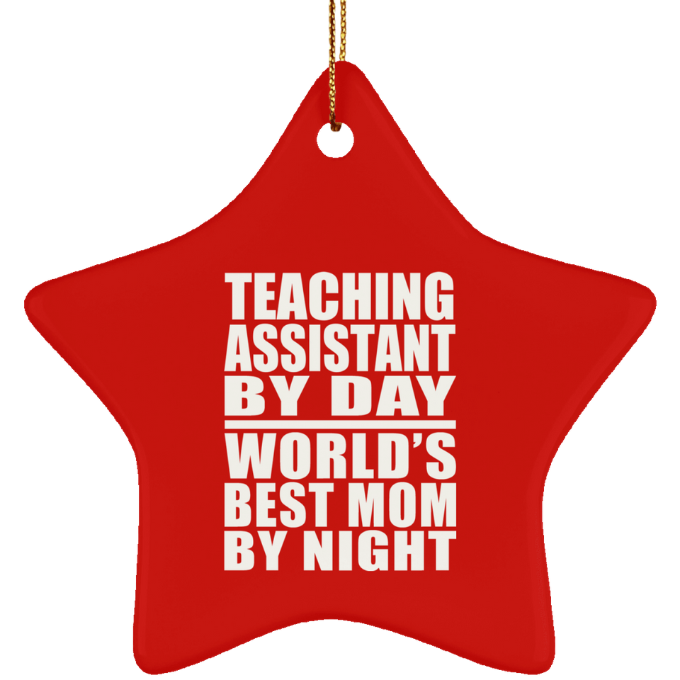 Teaching Assistant By Day World's Best Mom By Night - Star Ornament