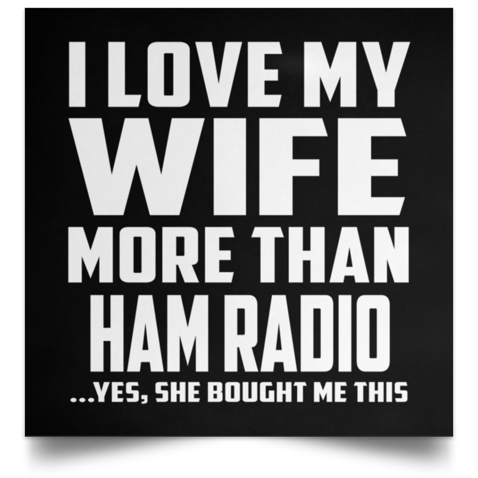 I Love My Wife More Than Ham Radio - Poster Square