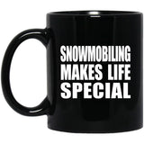 Snowmobiling Makes Life Special - 11oz Coffee Mug Black