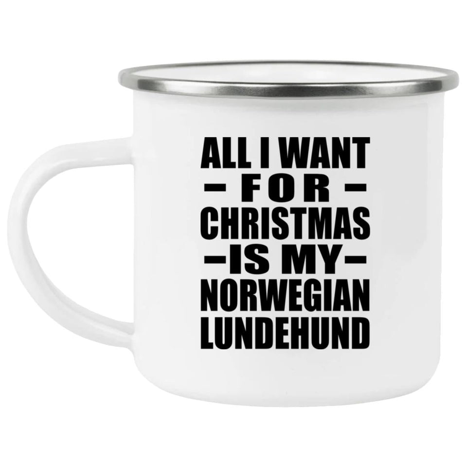 All I Want For Christmas Is My Norwegian Lundehund - 12oz Camping Mug