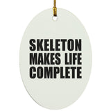 Skeleton Makes Life Complete - Oval Ornament