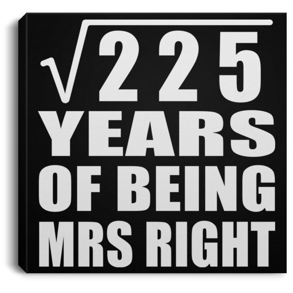 15th Anniversary Square Root of 225 Years of Being Mrs Right - Canvas Square