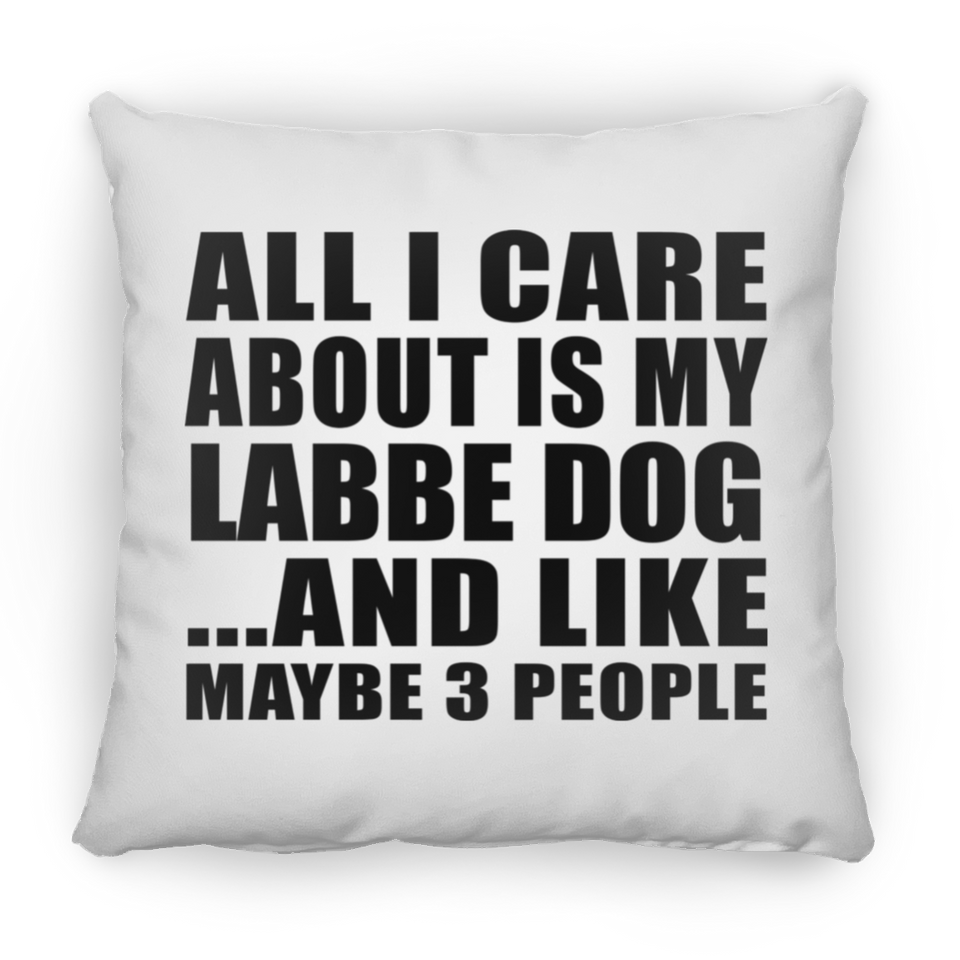 All I Care About Is My Labbe Dog - Throw Pillow