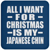 All I Want For Christmas Is My Japanese Chin - Coaster
