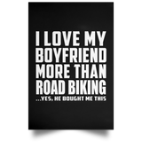 I Love My Boyfriend More Than Road Biking - Poster Portrait